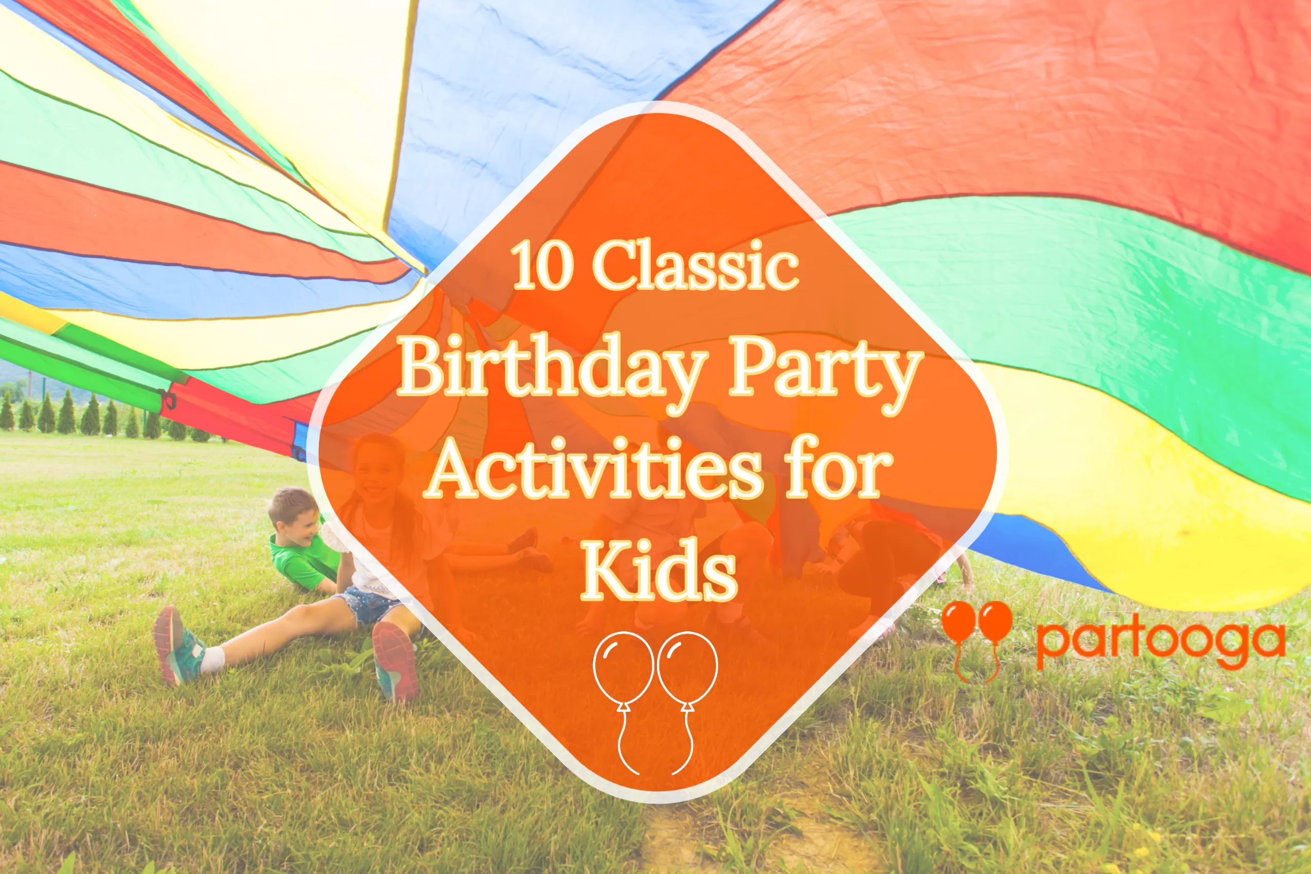 10 Classic Birthday Party Activities for Kids brought to you by Partooga.